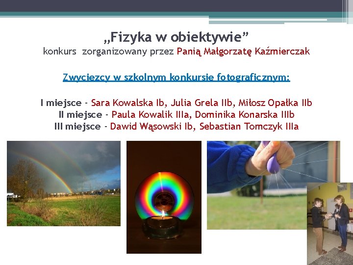 „Fizyka w obiektywie” konkurs zorganizowany przez Panią Małgorzatę Kaźmierczak Zwycięzcy w szkolnym konkursie fotograficznym: