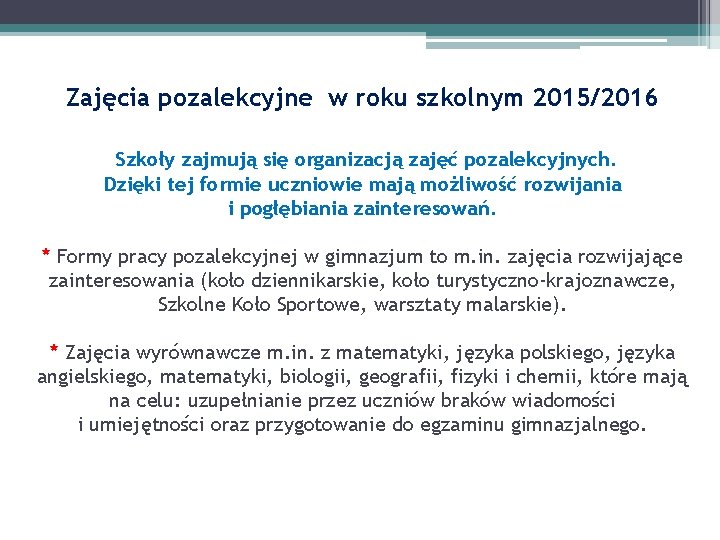 Zajęcia pozalekcyjne w roku szkolnym 2015/2016 Szkoły zajmują się organizacją zajęć pozalekcyjnych. Dzięki tej