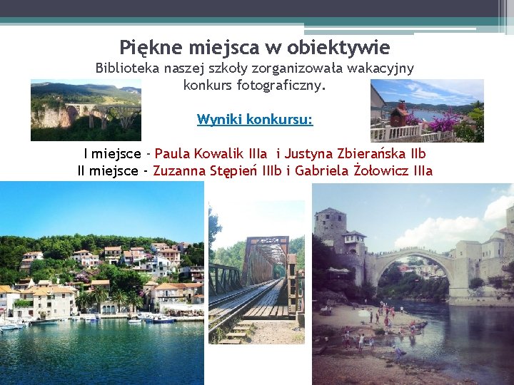 Piękne miejsca w obiektywie Biblioteka naszej szkoły zorganizowała wakacyjny konkurs fotograficzny. Wyniki konkursu: I