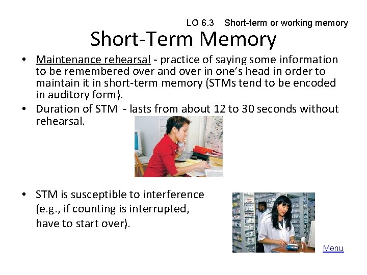 LO 6. 3 Short-term or working memory Short-Term Memory • Maintenance rehearsal - practice