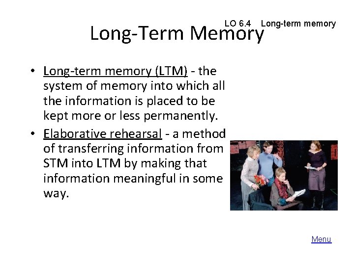 LO 6. 4 Long-term memory Long-Term Memory • Long-term memory (LTM) - the system