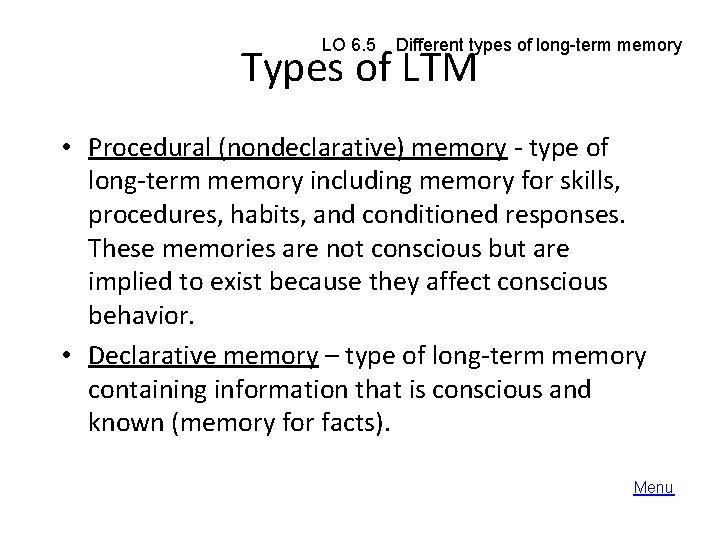 LO 6. 5 Different types of long-term memory Types of LTM • Procedural (nondeclarative)