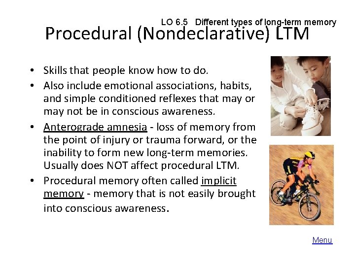 LO 6. 5 Different types of long-term memory Procedural (Nondeclarative) LTM • Skills that