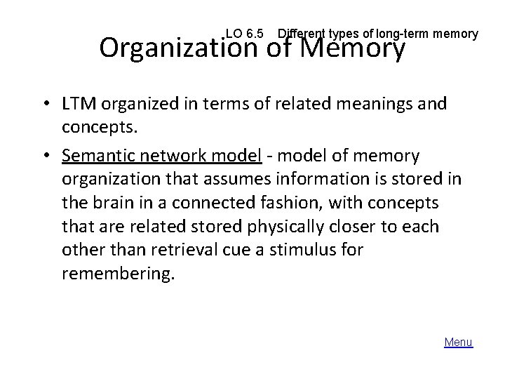 LO 6. 5 Different types of long-term memory Organization of Memory • LTM organized