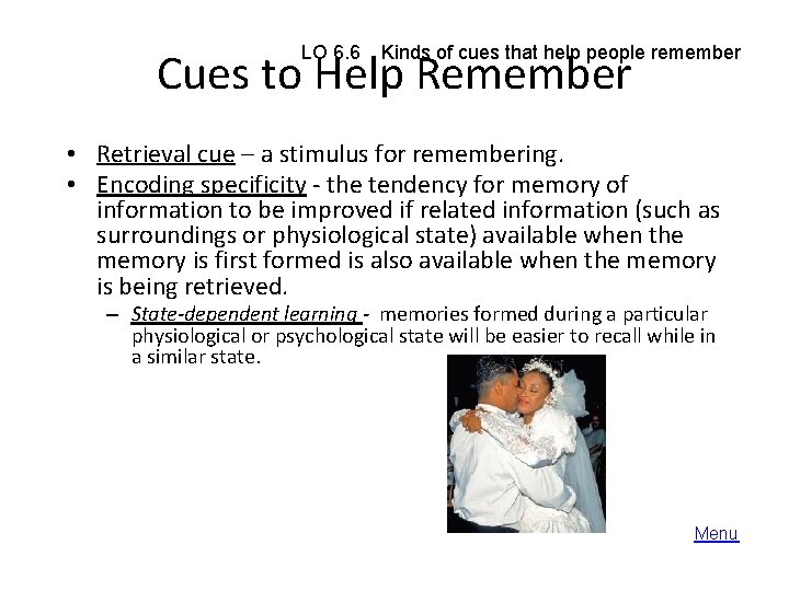 LO 6. 6 Kinds of cues that help people remember Cues to Help Remember
