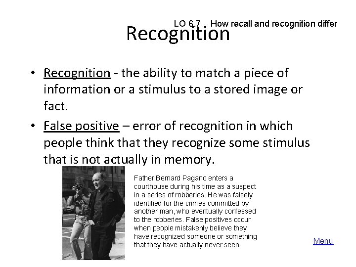 LO 6. 7 How recall and recognition differ Recognition • Recognition - the ability