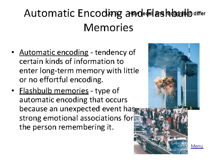 LO 6. 7 and How recall and recognition differ Automatic Encoding Flashbulb Memories •