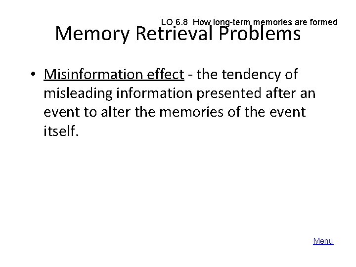 LO 6. 8 How long-term memories are formed Memory Retrieval Problems • Misinformation effect