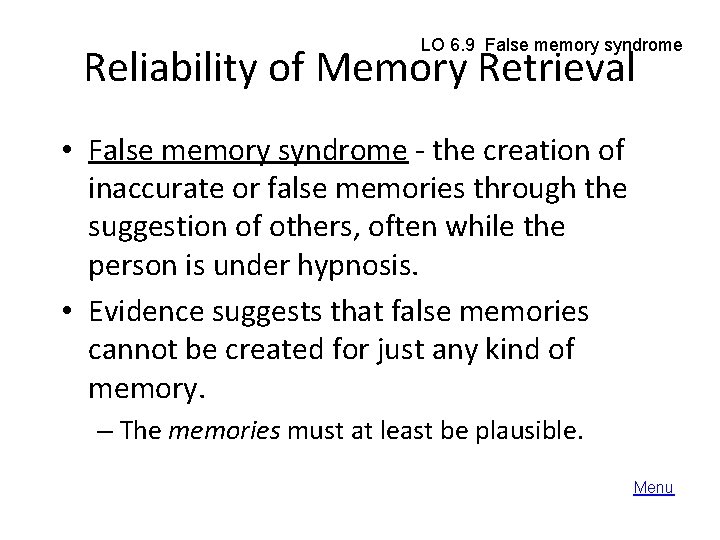 LO 6. 9 False memory syndrome Reliability of Memory Retrieval • False memory syndrome