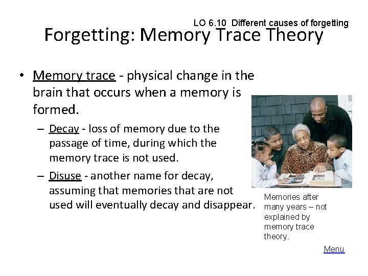LO 6. 10 Different causes of forgetting Forgetting: Memory Trace Theory • Memory trace