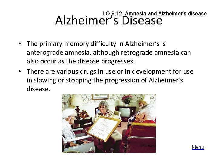 LO 6. 12 Amnesia and Alzheimer’s disease Alzheimer’s Disease • The primary memory difficulty