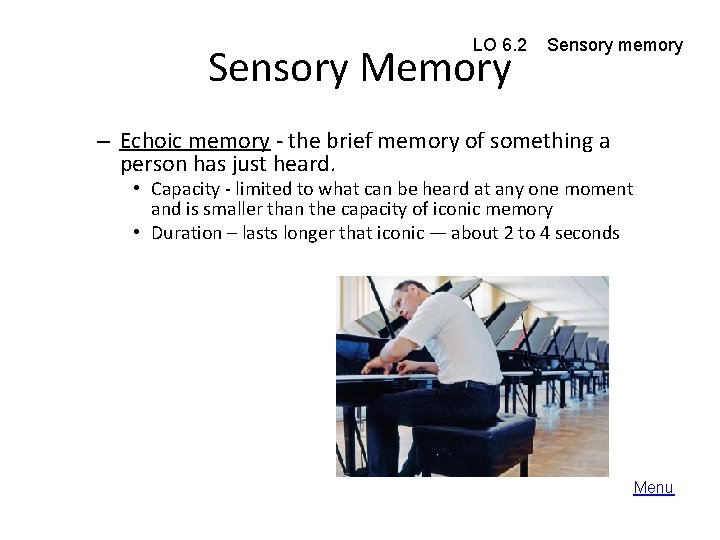 LO 6. 2 Sensory Memory Sensory memory – Echoic memory - the brief memory