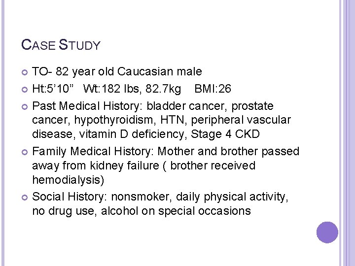 CASE STUDY TO- 82 year old Caucasian male Ht: 5’ 10” Wt: 182 lbs,