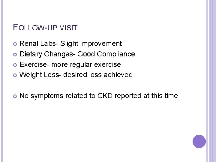 FOLLOW-UP VISIT Renal Labs- Slight improvement Dietary Changes- Good Compliance Exercise- more regular exercise
