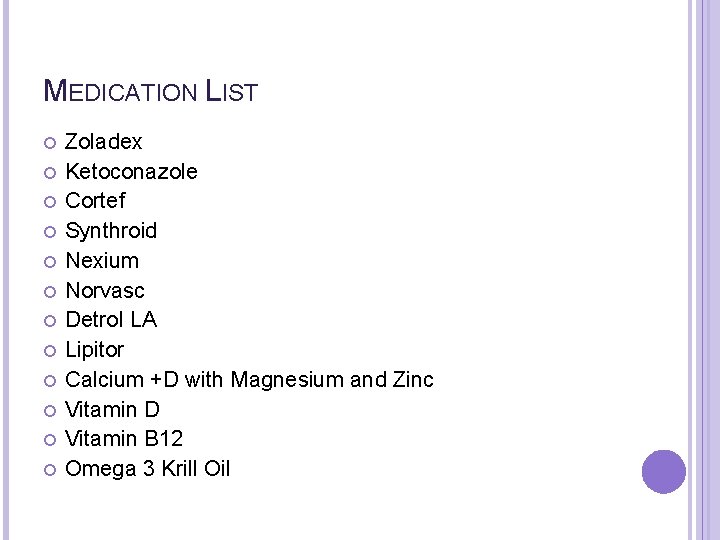 MEDICATION LIST Zoladex Ketoconazole Cortef Synthroid Nexium Norvasc Detrol LA Lipitor Calcium +D with