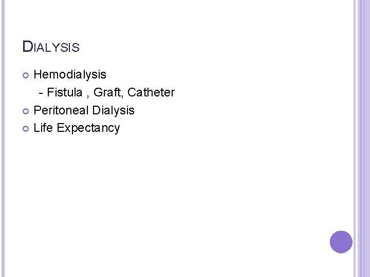 DIALYSIS Hemodialysis - Fistula , Graft, Catheter Peritoneal Dialysis Life Expectancy 