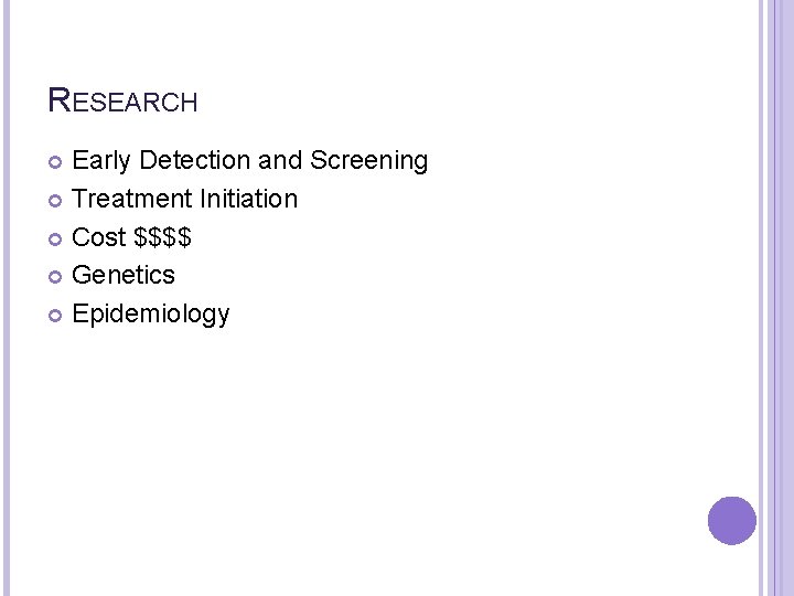 RESEARCH Early Detection and Screening Treatment Initiation Cost $$$$ Genetics Epidemiology 