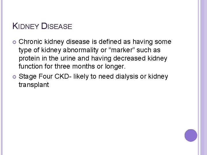 KIDNEY DISEASE Chronic kidney disease is defined as having some type of kidney abnormality