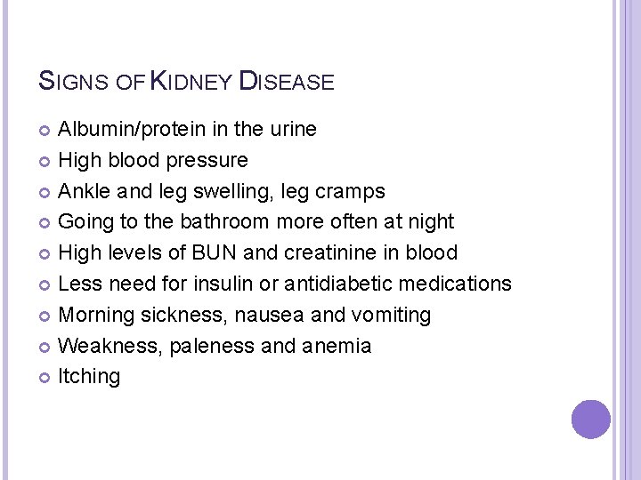 SIGNS OF KIDNEY DISEASE Albumin/protein in the urine High blood pressure Ankle and leg