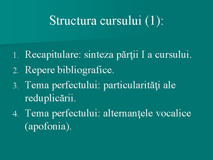 Structura cursului (1): Recapitulare: sinteza părţii I a cursului. 2. Repere bibliografice. 3. Tema