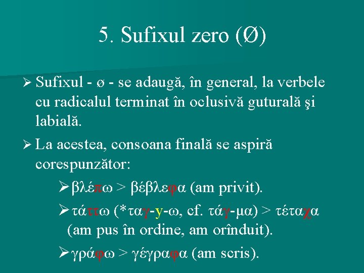 5. Sufixul zero (Ø) Ø Sufixul - ø - se adaugă, în general, la