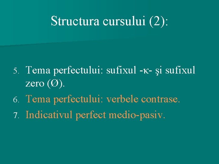 Structura cursului (2): Tema perfectului: sufixul -κ- şi sufixul zero (Ø). 6. Tema perfectului: