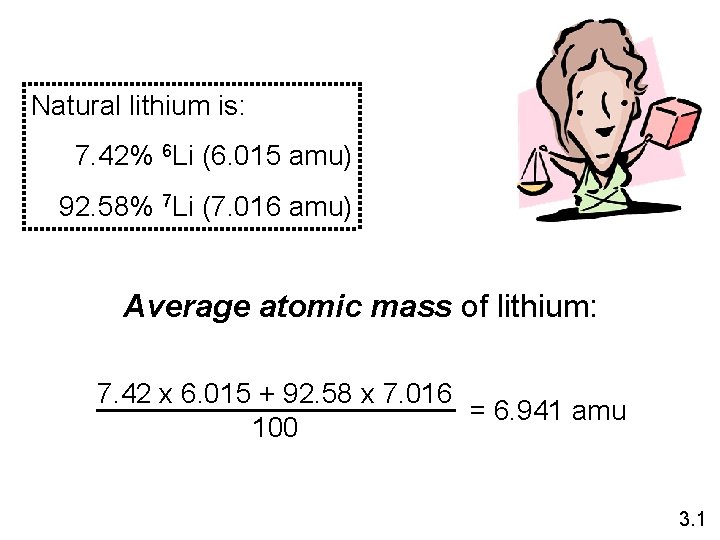Natural lithium is: 7. 42% 6 Li (6. 015 amu) 92. 58% 7 Li