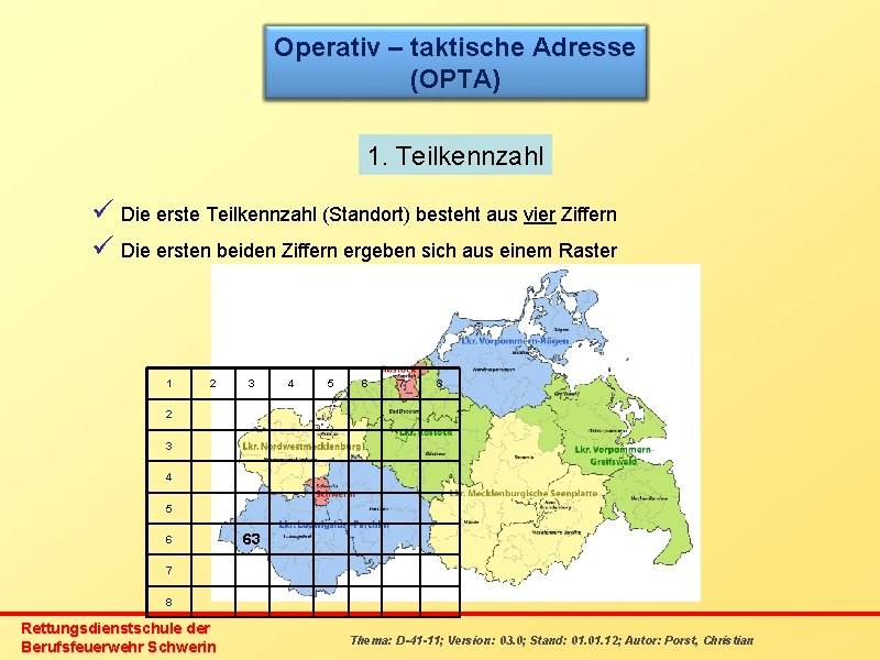 Operativ – taktische Adresse (OPTA) 1. Teilkennzahl ü Die erste Teilkennzahl (Standort) besteht aus