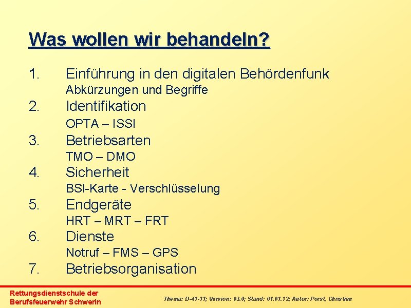 Was wollen wir behandeln? 1. Einführung in den digitalen Behördenfunk Abkürzungen und Begriffe 2.