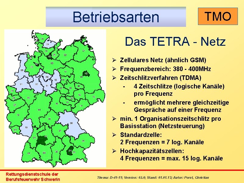 Betriebsarten TMO Das TETRA - Netz Ø Zellulares Netz (ähnlich GSM) Ø Frequenzbereich: 380