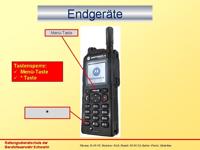 Endgeräte Menü-Tastensperre: ü Menü-Taste ü * Taste * Rettungsdienstschule der Berufsfeuerwehr Schwerin Thema: D-41