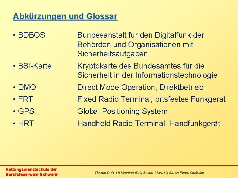 Abkürzungen und Glossar • BDBOS Bundesanstalt für den Digitalfunk der Behörden und Organisationen mit