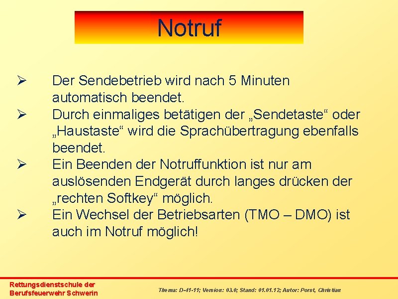 Notruf Ø Ø Der Sendebetrieb wird nach 5 Minuten automatisch beendet. Durch einmaliges betätigen