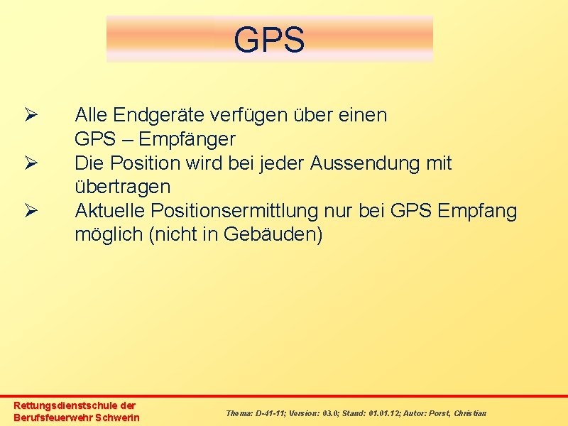 GPS Ø Ø Ø Alle Endgeräte verfügen über einen GPS – Empfänger Die Position