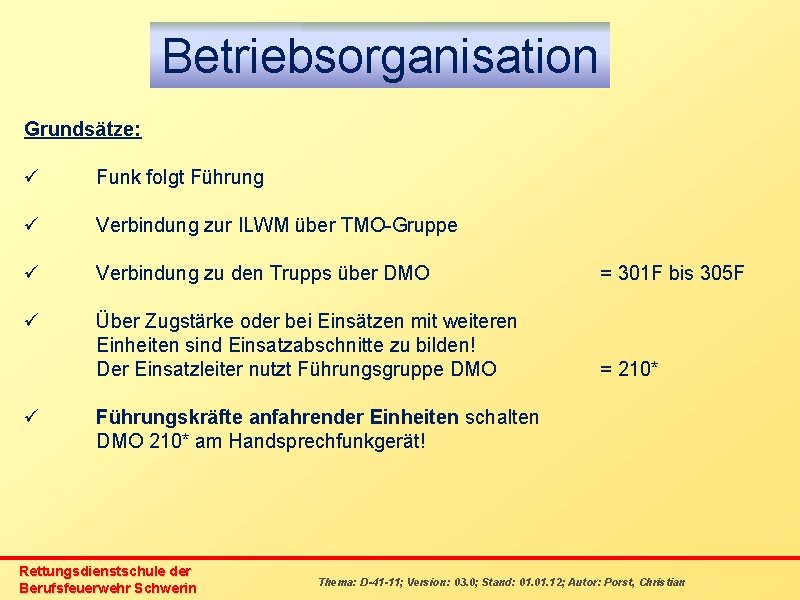 Betriebsorganisation Grundsätze: ü Funk folgt Führung ü Verbindung zur ILWM über TMO-Gruppe ü Verbindung