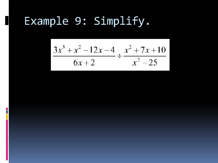 Example 9: Simplify. 