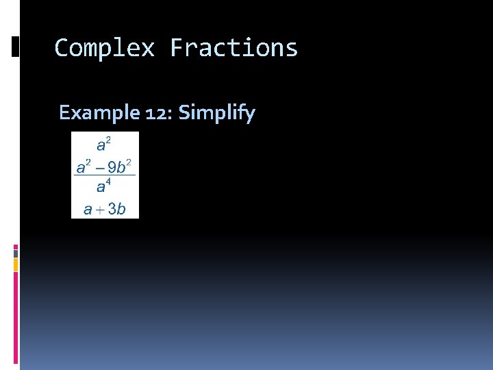 Complex Fractions Example 12: Simplify 