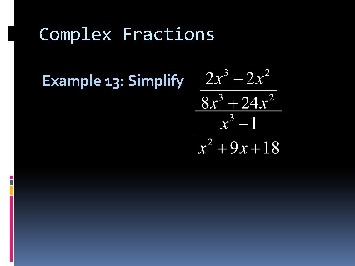 Complex Fractions Example 13: Simplify 