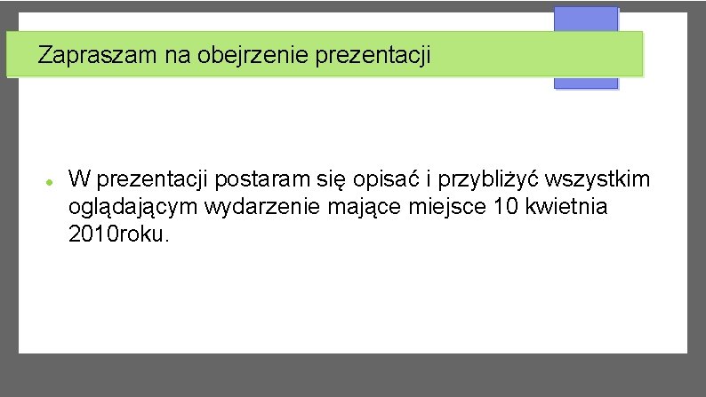 Zapraszam na obejrzenie prezentacji W prezentacji postaram się opisać i przybliżyć wszystkim oglądającym wydarzenie