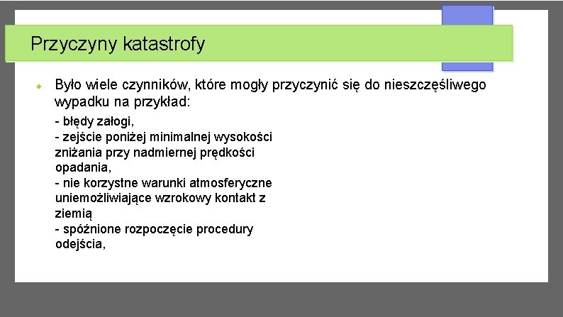 Przyczyny katastrofy Było wiele czynników, które mogły przyczynić się do nieszczęśliwego wypadku na przykład: