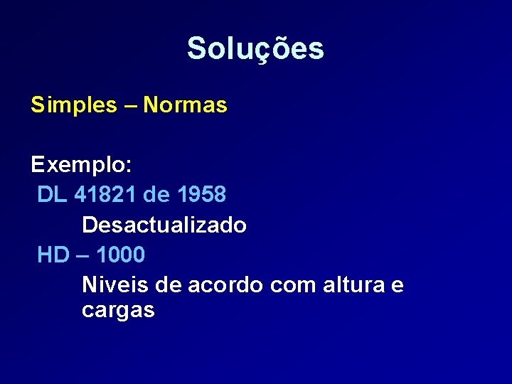 Soluções Simples – Normas Exemplo: DL 41821 de 1958 Desactualizado HD – 1000 Niveis