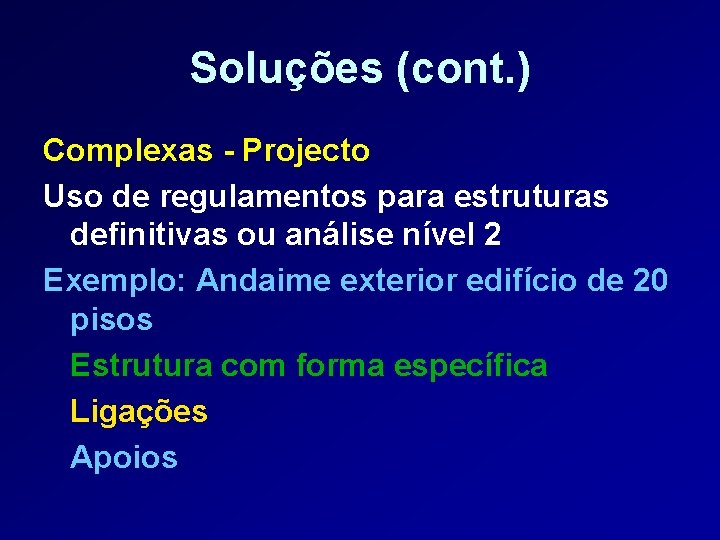 Soluções (cont. ) Complexas - Projecto Uso de regulamentos para estruturas definitivas ou análise