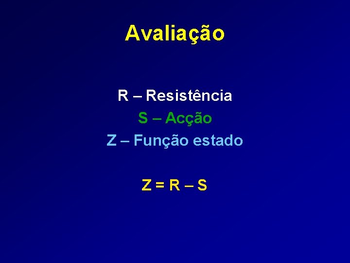 Avaliação R – Resistência S – Acção Z – Função estado Z=R–S 