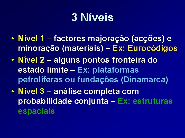 3 Níveis • Nível 1 – factores majoração (acções) e minoração (materiais) – Ex: