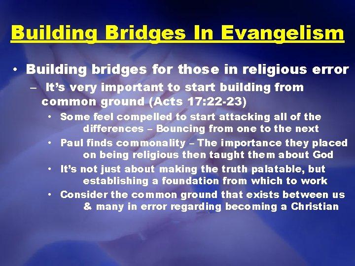 Building Bridges In Evangelism • Building bridges for those in religious error – It’s
