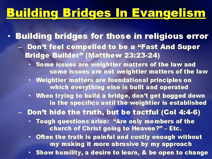 Building Bridges In Evangelism • Building bridges for those in religious error – Don’t