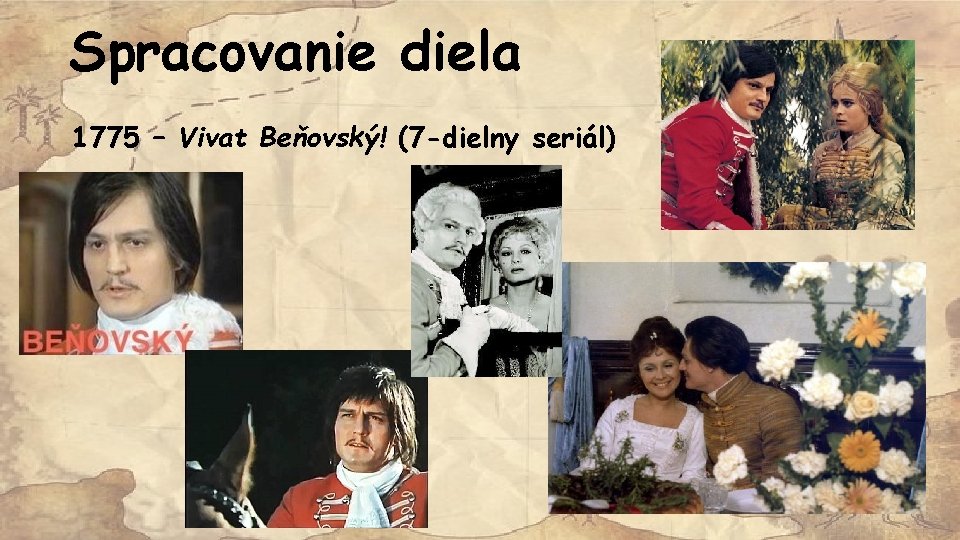 Spracovanie diela 1775 – Vivat Beňovský! (7 -dielny seriál) 