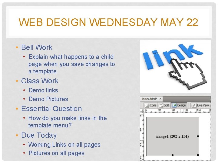 WEB DESIGN WEDNESDAY MAY 22 • Bell Work • Explain what happens to a