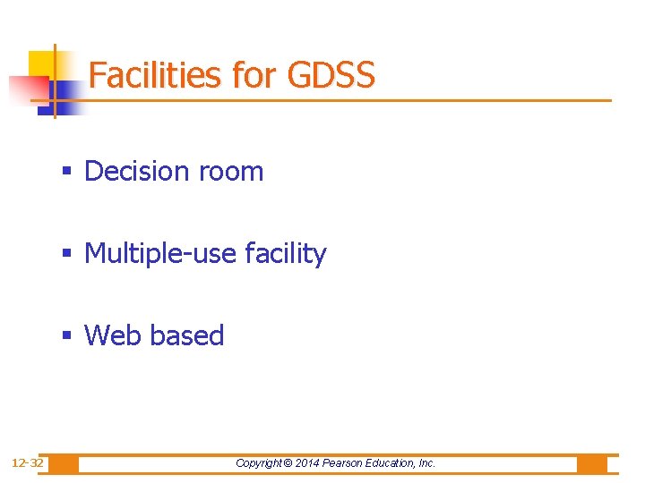 Facilities for GDSS § Decision room § Multiple-use facility § Web based 12 -32