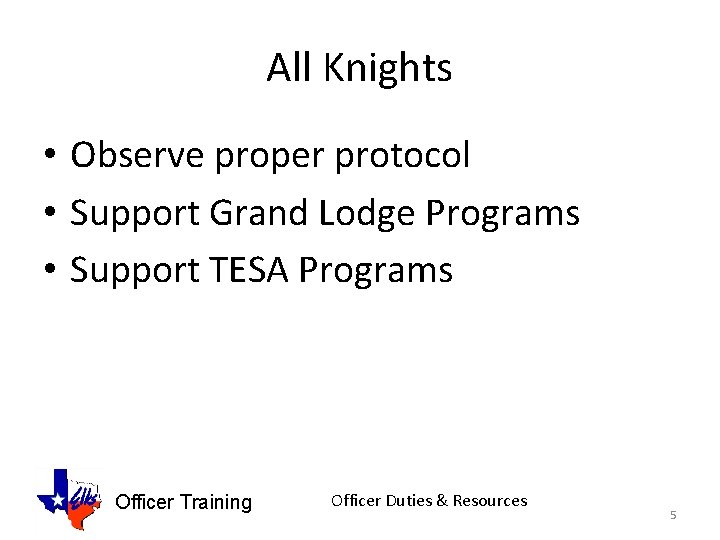 All Knights • Observe proper protocol • Support Grand Lodge Programs • Support TESA